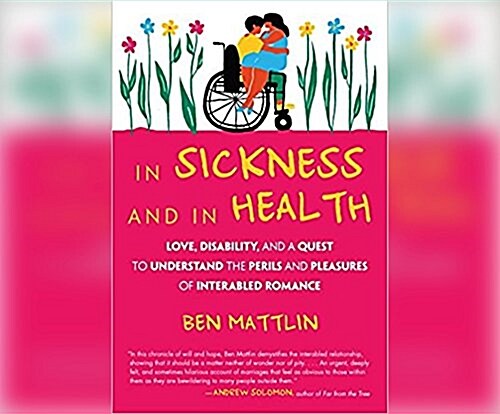 In Sickness and in Health: Love, Disability, and a Quest to Understand the Perils and Pleasures of Interabled Romance (MP3 CD)