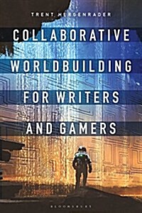 Collaborative Worldbuilding for Writers and Gamers (Paperback)