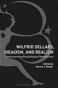 Wilfrid Sellars, Idealism, and Realism : Understanding Psychological Nominalism (Paperback)