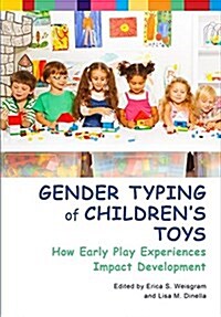 Gender Typing of Childrens Toys: How Early Play Experiences Impact Development (Hardcover)