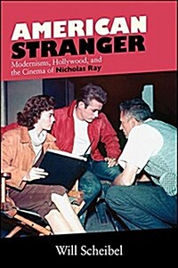 American Stranger: Modernisms, Hollywood, and the Cinema of Nicholas Ray (Paperback)
