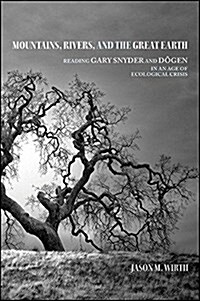 Mountains, Rivers, and the Great Earth: Reading Gary Snyder and Dōgen in an Age of Ecological Crisis (Paperback)