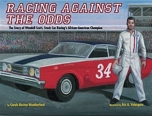 Racing Against the Odds: The Story of Wendell Scott, Stock Car Racings African-American Champion (Paperback)