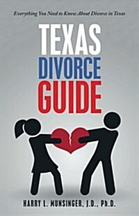 Texas Divorce Guide: Everything You Need to Know about Divorce in Texas (Paperback)