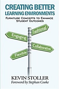 Creating Better Learning Environments: Furniture Concepts to Enhance Student Outcomes (Paperback)