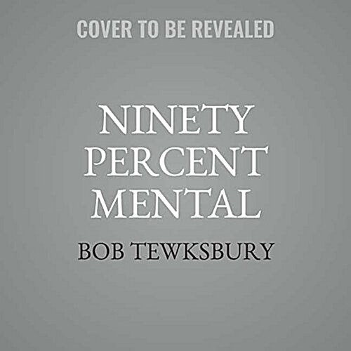 Ninety Percent Mental: An All-Star Player Turned Mental Skills Coach Reveals the Hidden Game of Baseball (Audio CD)