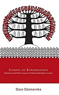 School of Europeanness: Tolerance and Other Lessons in Political Liberalism in Latvia (Hardcover)