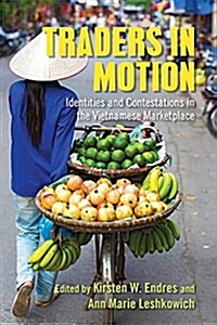 Traders in Motion: Identities and Contestations in the Vietnamese Marketplace (Hardcover)