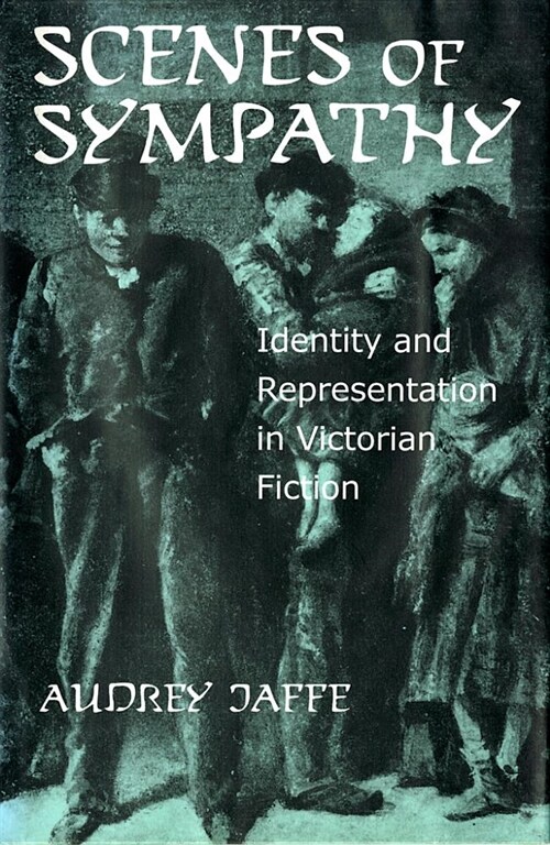 Scenes of Sympathy: Identity and Representation in Victorian Fiction (Paperback)