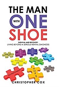 The Man with One Shoe: Survival and Recovery: Living Beyond a Serious Mental Diagnosis (Hardcover)