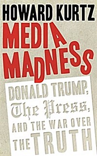 Media Madness: Donald Trump, the Press, and the War Over the Truth (Audio CD)