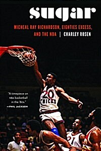 Sugar: Micheal Ray Richardson, Eighties Excess, and the NBA (Hardcover)