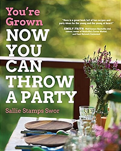 Youre Grown-Now You Can Throw a Party (Paperback)