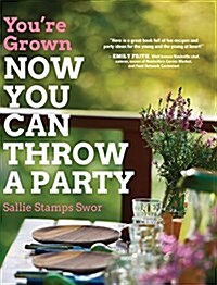 Youre Grown-Now You Can Throw a Party (Hardcover)