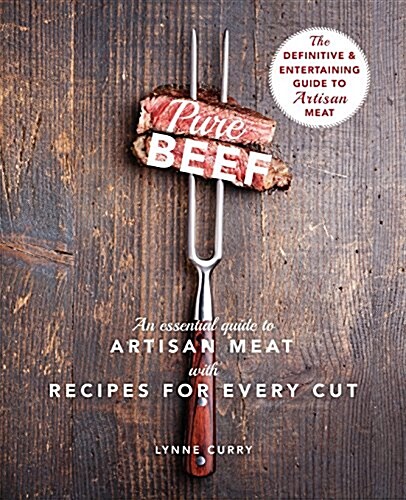 Pure Beef: An Essential Guide to Artisan Meat with Recipes for Every Cut (Paperback, Reprint)