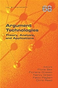 Argument Technologies: Theory, Analysis, and Applications (Paperback)