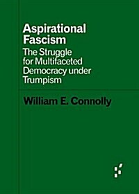 Aspirational Fascism: The Struggle for Multifaceted Democracy Under Trumpism (Paperback)