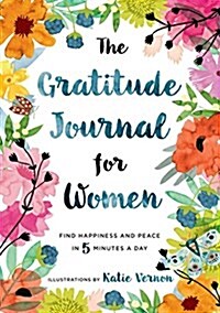 The Gratitude Journal for Women: Find Happiness and Peace in 5 Minutes a Day (Paperback)