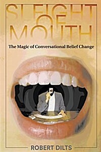 Sleight of Mouth: The Magic of Conversational Belief Change (Paperback)