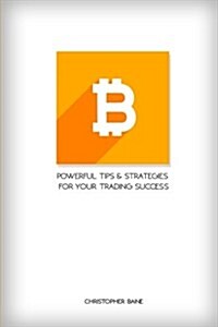 Bitcoin: Powerful Tips and Strategies for Your Trading Success (Paperback)