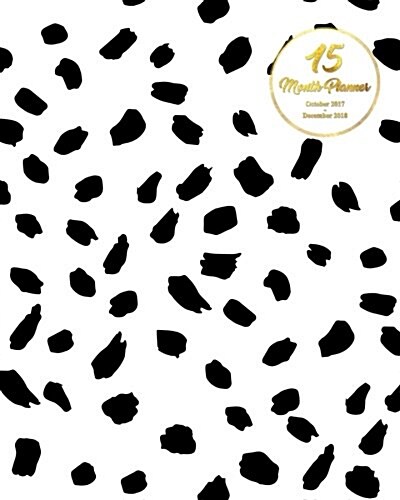 15 Months Planner October 2017 - December 2018, monthly calendar with daily planners, Passion/Goal setting organizer, 8x10, leopard black white: Effe (Paperback)