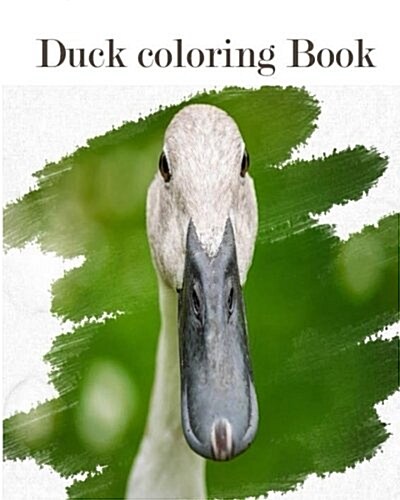 Duck Coloring Book: A Coloring Book Containing 30 Duck Designs in a Variety of Styles to Help You Relax (Paperback)