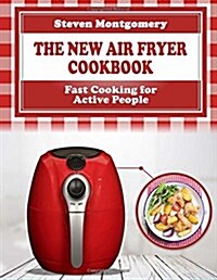 The New Air Fryer Cookbook: Fast Cooking for Active People (Bonus Cookbook Inside) (Paperback)