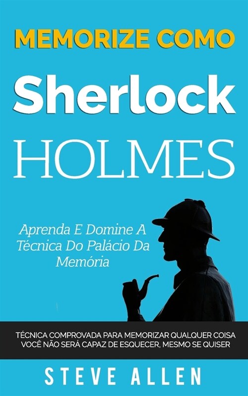 Memorize como Sherlock Holmes - Aprenda e domine a t?nica do pal?io da mem?ia: T?nica comprovada para memorizar qualquer coisa. Voc?n? ser?capa (Paperback)