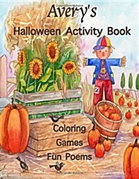 Averys Halloween Activity Book: (Personalized Books for Children), Games: Mazes, Crossword Puzzle, Connect the Dots, Coloring, & Poems, Large Print O (Paperback)