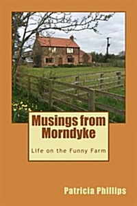 Musings from Morndyke: Life on the Funny Farm (Paperback)