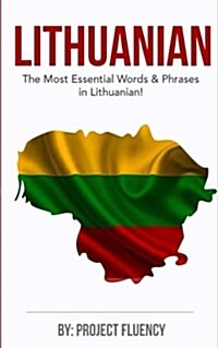 Lithuanian: Learn Lithuanian in a Week, the Most Essential Words & Phrases!: Lithuanian Language Phrase Book for Lithuanian Beginn (Paperback)