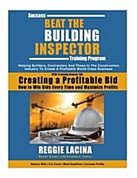 Beat the Building Inspector Training Course 105: Creating a Profitable Bid, How to Win Bids and Maximize Profits (Paperback)