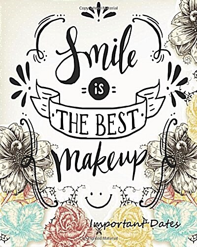Smile is The Best Make up Important Dates: Large Print8x10 with Important Dates Calendar, Monthly Quotes, Daily To Do List, Christmas Card List, Note (Paperback)