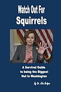 Watch Out for Squirrels: A Survival Guide to Being the Biggest Nut in Washington (Paperback)