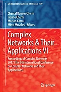 Complex Networks & Their Applications VI: Proceedings of Complex Networks 2017 (the Sixth International Conference on Complex Networks and Their Appli (Hardcover, 2018)