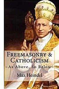 Freemasonry & Catholicism: As Above, So Below (Paperback)