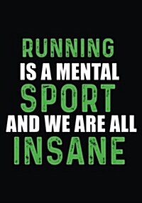 Running Is a Mental Sport and We Are All Insane: Race Keepsake Notebook Diary (Paperback)