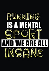 Running Is a Mental Sport and We Are All Insane: Race Keepsake Notebook Diary (Paperback)