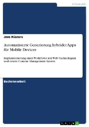 Automatisierte Generierung hybrider Apps f? Mobile Devices: Implementierung eines Workflows mit Web-Technologien und einem Content Management System (Paperback)