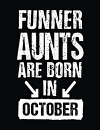 Funner Aunts Are Born in October: Birthday Lined Journal Notebook for Aunts (Paperback)