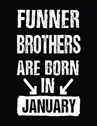 Funner Brothers Are Born in January: Birthday Lined Journal Notebook for Brothers (Paperback)