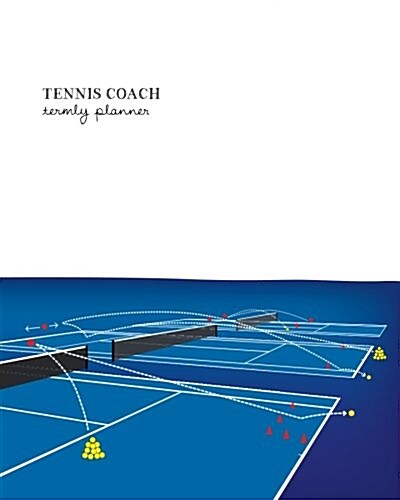 Tennis Coach Termly Planner - Organise Tennis Lessons, Plan Your Drills, Periodisation Planner + More (Paperback)