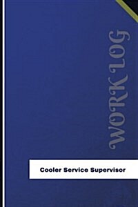 Cooler Service Supervisor Work Log: Work Journal, Work Diary, Log - 126 Pages, 6 X 9 Inches (Paperback)