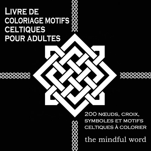 Livre de coloriage motifs celtiques pour adultes: 200 Noeuds, Croix, Symboles et Motifs Celtiques ?Colorier (Paperback)