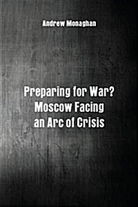 Preparing for War?: Moscow Facing an Arc of Crisis (Paperback)