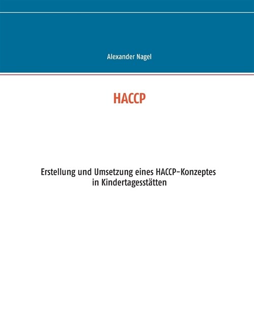 Haccp: Erstellung und Umsetzung eines HACCP-Konzeptes in Kindertagesst?ten (Paperback)