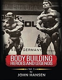 Bodybuilding Heroes and Legends - Volume One (Paperback)