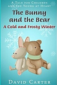 The Bunny and the Bear: A Cold and Frosty Winter (Paperback)