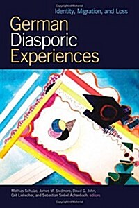 German Diasporic Experiences: Identity, Migration, and Loss (Paperback)