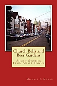 Church Bells and Beer Gardens: Short Stories from Small Towns (Paperback)